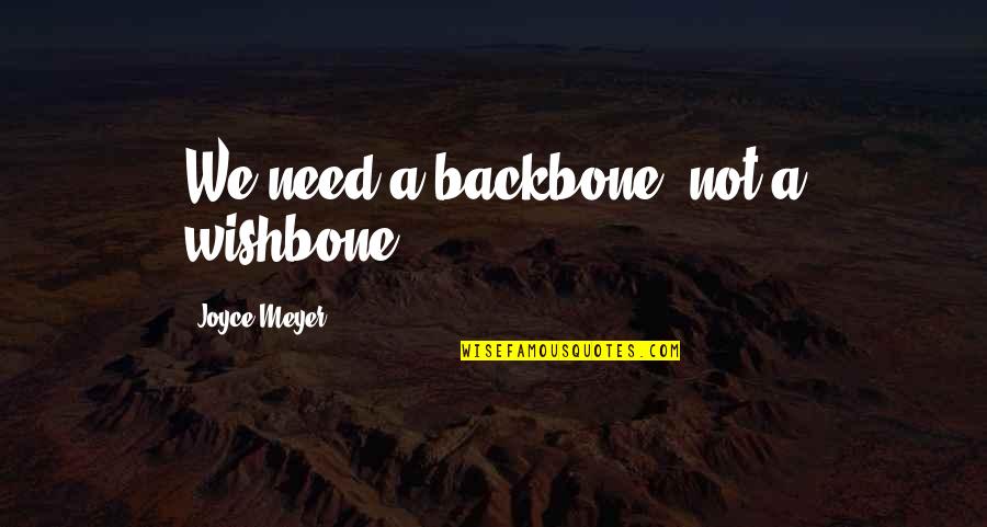 Spartan Race Quotes By Joyce Meyer: We need a backbone, not a wishbone. Spartan Race Quotes By Joyce Meyer: We need a backbone, not a wishbone.