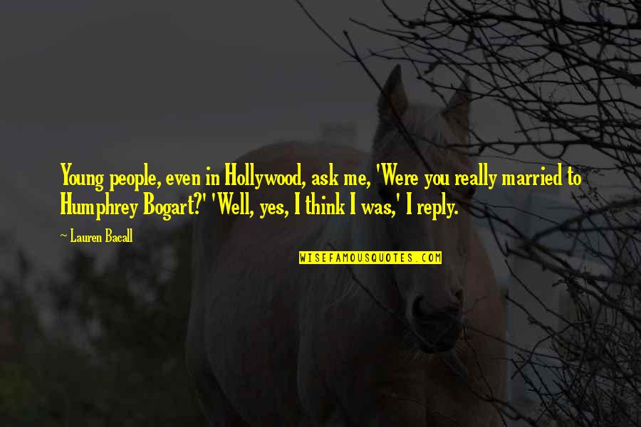 Spartan Race Quotes By Lauren Bacall: Young people, even in Hollywood, ask me, 'Were Spartan Race Quotes By Lauren Bacall: Young people, even in Hollywood, ask me, 'Were