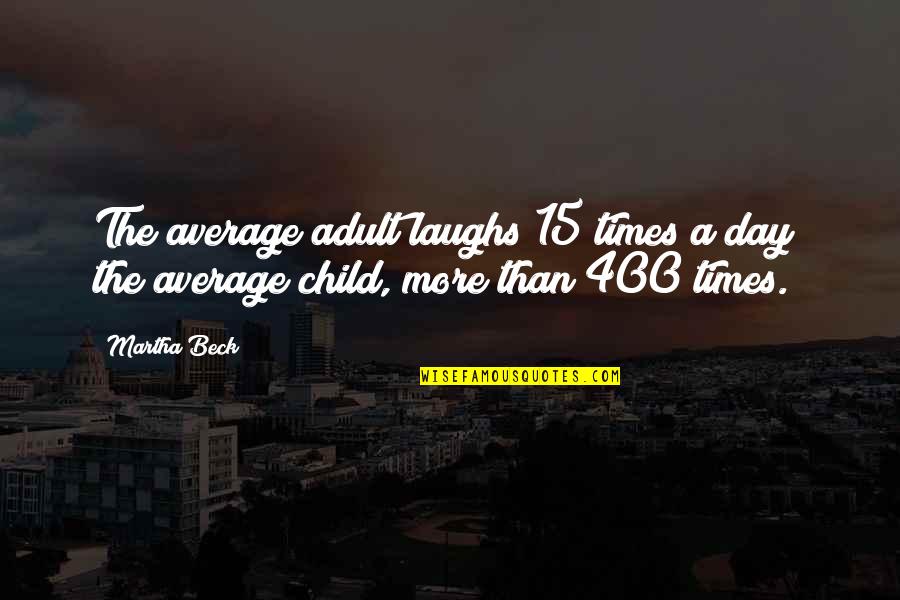 Spartan Shields Quotes By Martha Beck: The average adult laughs 15 times a day;