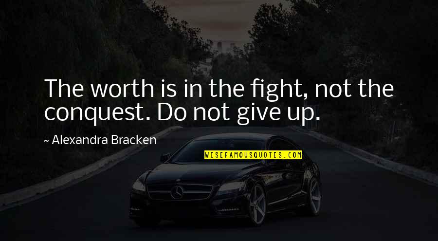 Spartanism Ocd Quotes By Alexandra Bracken: The worth is in the fight, not the Spartanism Ocd Quotes By Alexandra Bracken: The worth is in the fight, not the