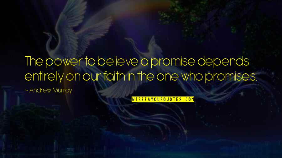 Spartanoffshore Quotes By Andrew Murray: The power to believe a promise depends entirely Spartanoffshore Quotes By Andrew Murray: The power to believe a promise depends entirely