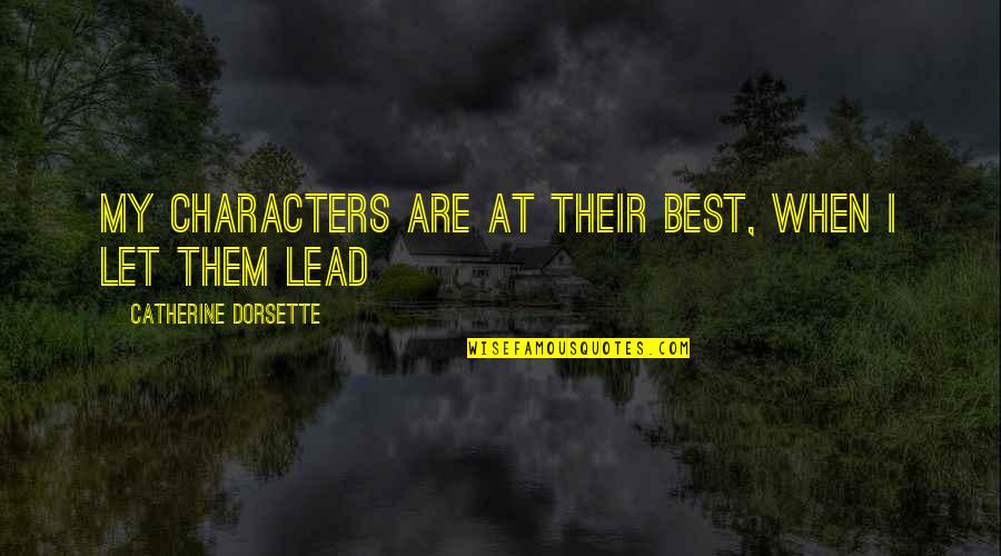 Spartels T Quotes By Catherine Dorsette: My characters are at their best, when I Spartels T Quotes By Catherine Dorsette: My characters are at their best, when I