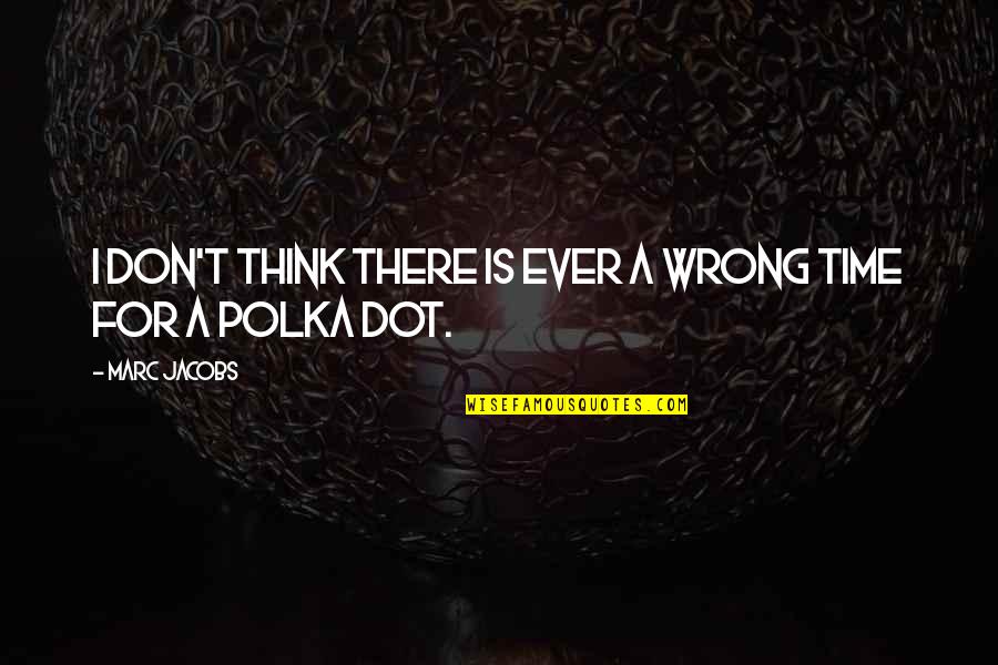 Spartito Ultimo Quotes By Marc Jacobs: I don't think there is ever a wrong