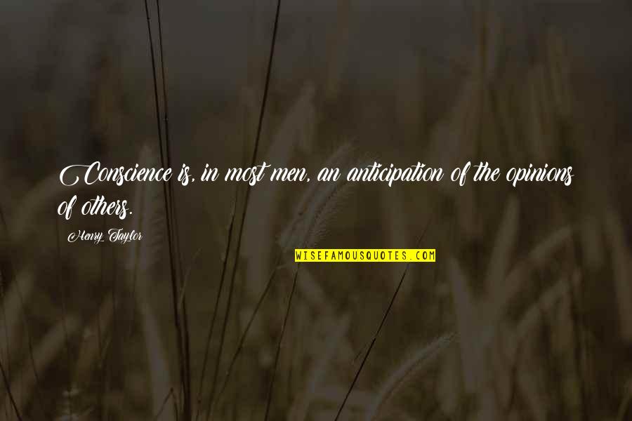 Spartz Media Quotes By Henry Taylor: Conscience is, in most men, an anticipation of
