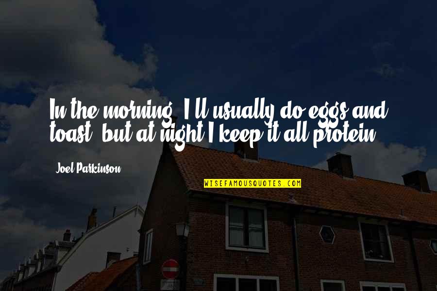 Spartz Media Quotes By Joel Parkinson: In the morning, I'll usually do eggs and Spartz Media Quotes By Joel Parkinson: In the morning, I'll usually do eggs and
