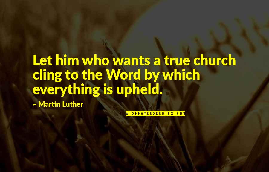 Sparx Shoes Quotes By Martin Luther: Let him who wants a true church cling