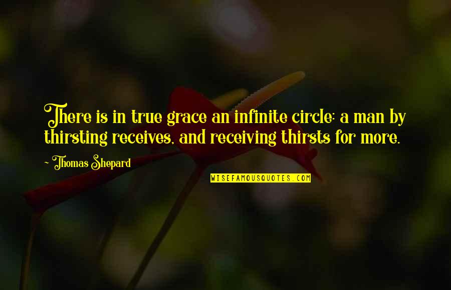Sparx Shoes Quotes By Thomas Shepard: There is in true grace an infinite circle: Sparx Shoes Quotes By Thomas Shepard: There is in true grace an infinite circle: