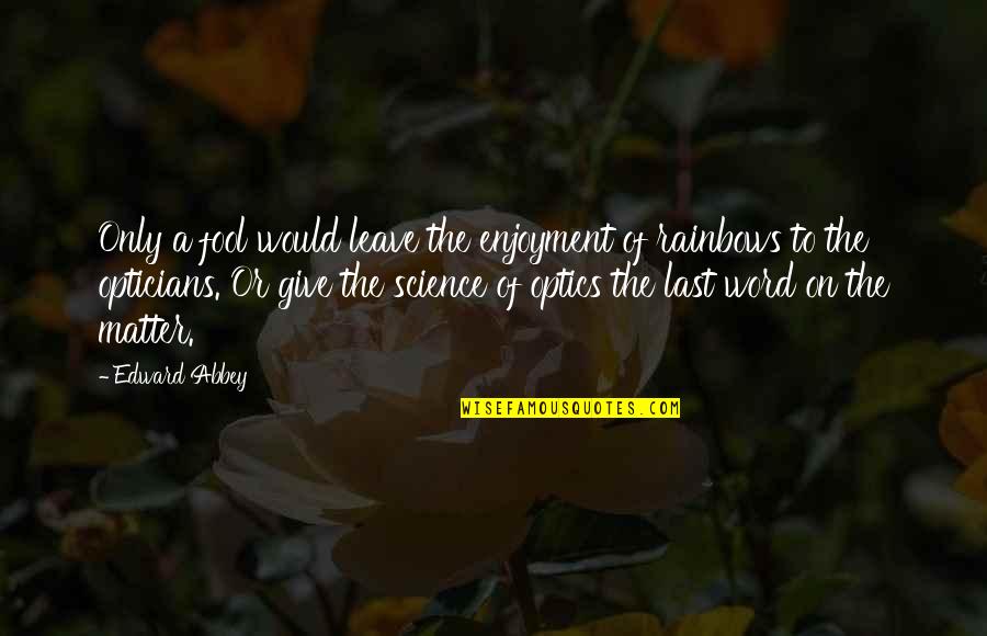Spasitelj Film Quotes By Edward Abbey: Only a fool would leave the enjoyment of Spasitelj Film Quotes By Edward Abbey: Only a fool would leave the enjoyment of