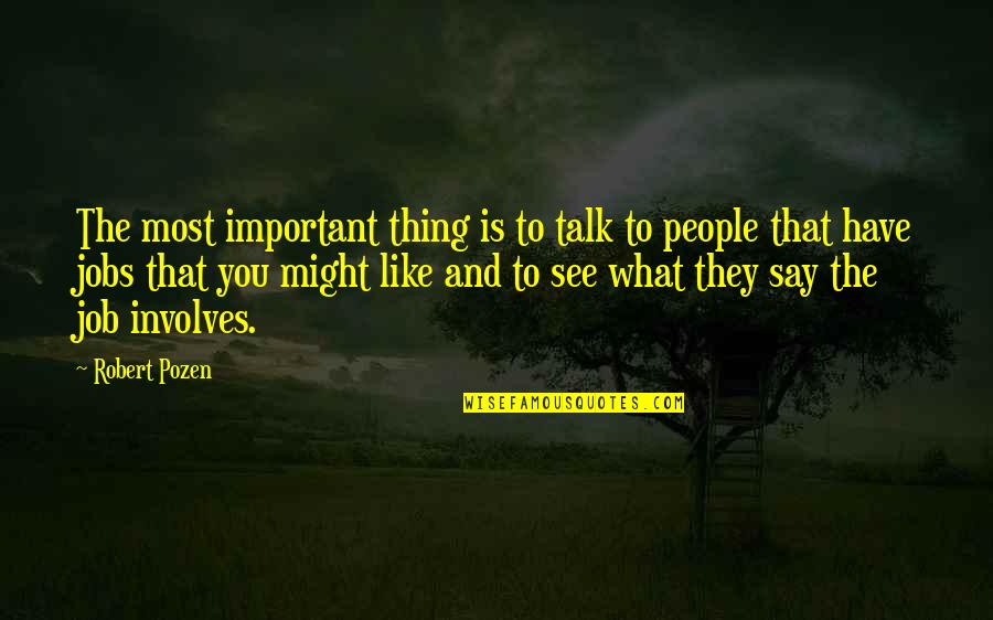 Spasitelj Svijeta Quotes By Robert Pozen: The most important thing is to talk to Spasitelj Svijeta Quotes By Robert Pozen: The most important thing is to talk to