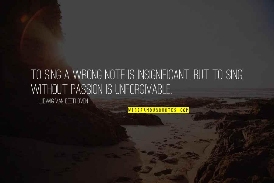 Spasmed Pills Quotes By Ludwig Van Beethoven: To sing a wrong note is insignificant, but Spasmed Pills Quotes By Ludwig Van Beethoven: To sing a wrong note is insignificant, but