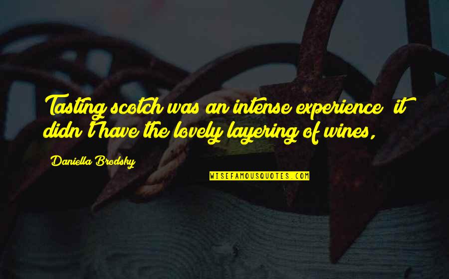 Spasovski Name Quotes By Daniella Brodsky: Tasting scotch was an intense experience; it didn't