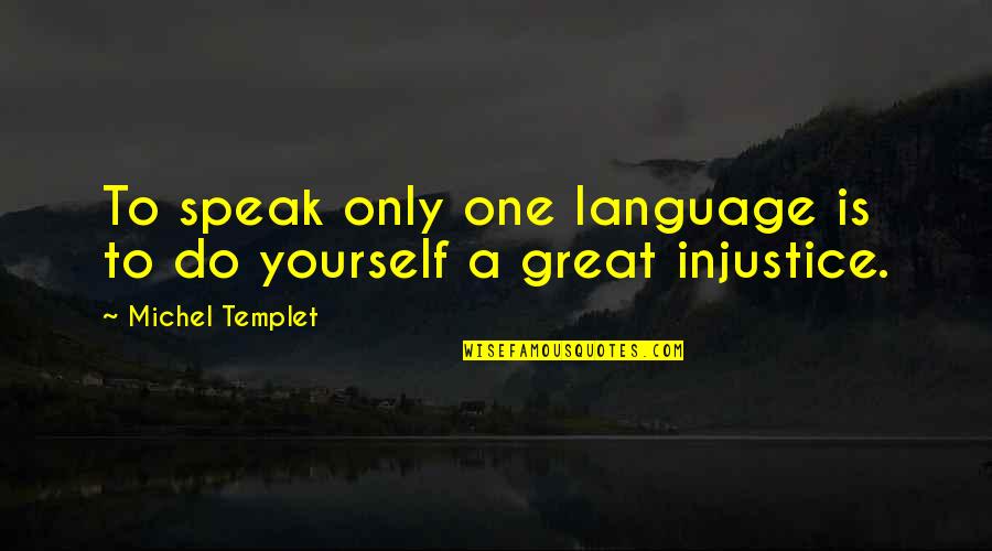 Spassky Bishop Quotes By Michel Templet: To speak only one language is to do Spassky Bishop Quotes By Michel Templet: To speak only one language is to do