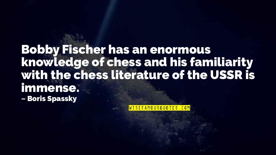 Spassky Fischer Quotes By Boris Spassky: Bobby Fischer has an enormous knowledge of chess