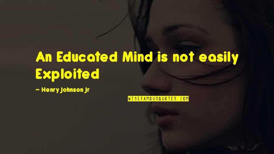 Spassky Fischer Quotes By Henry Johnson Jr: An Educated Mind is not easily Exploited