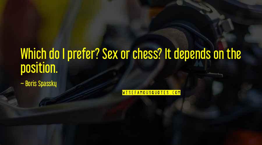 Spassky Quotes By Boris Spassky: Which do I prefer? Sex or chess? It