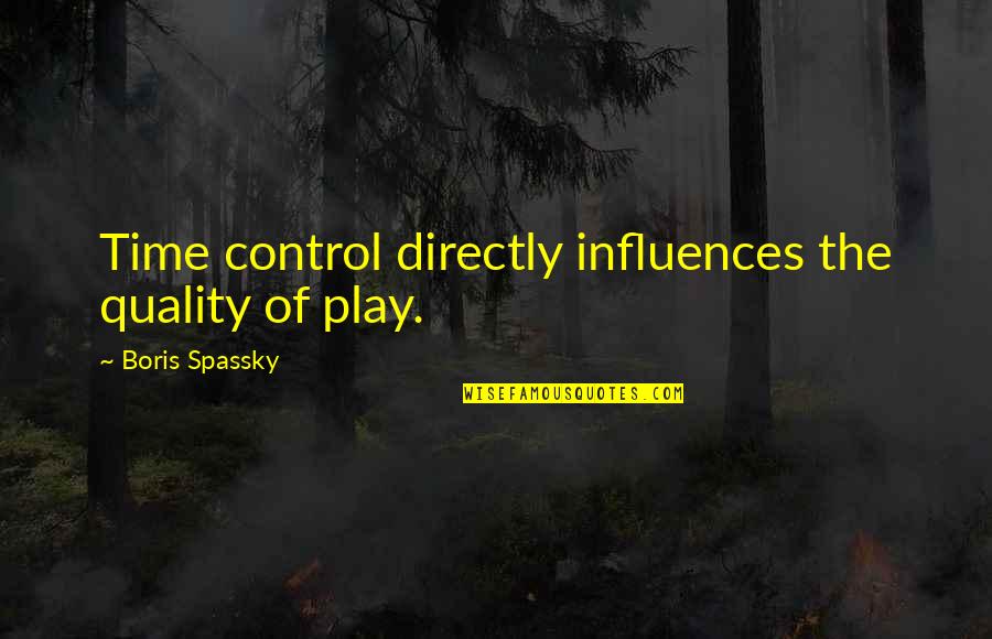 Spassky Quotes By Boris Spassky: Time control directly influences the quality of play.