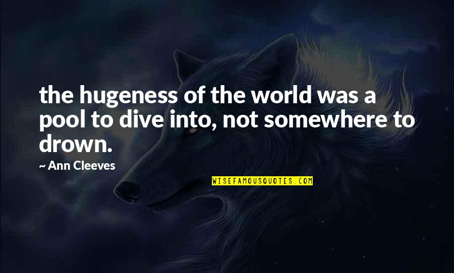 Spassky Tal Quotes By Ann Cleeves: the hugeness of the world was a pool