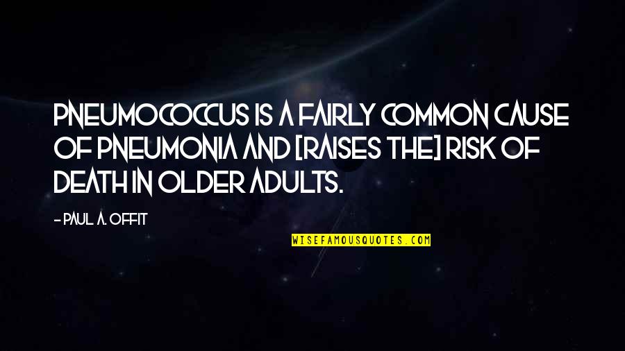 Spassky Tal Quotes By Paul A. Offit: Pneumococcus is a fairly common cause of pneumonia Spassky Tal Quotes By Paul A. Offit: Pneumococcus is a fairly common cause of pneumonia