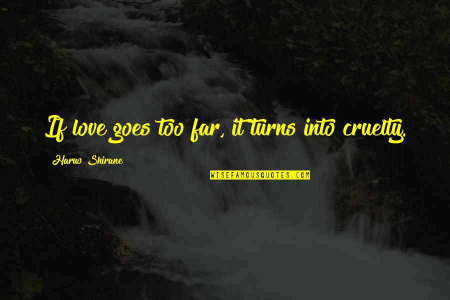 Spasticity Symptoms Quotes By Haruo Shirane: If love goes too far, it turns into Spasticity Symptoms Quotes By Haruo Shirane: If love goes too far, it turns into
