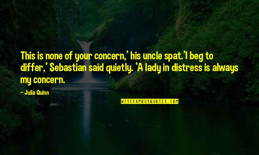 Spat Quotes By Julia Quinn: This is none of your concern,' his uncle Spat Quotes By Julia Quinn: This is none of your concern,' his uncle