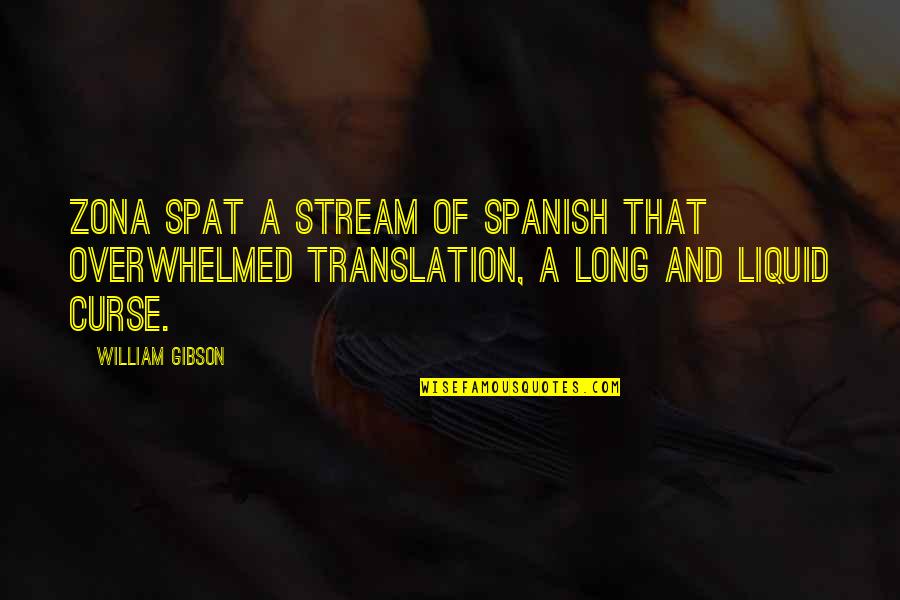 Spat Quotes By William Gibson: Zona spat a stream of Spanish that overwhelmed Spat Quotes By William Gibson: Zona spat a stream of Spanish that overwhelmed