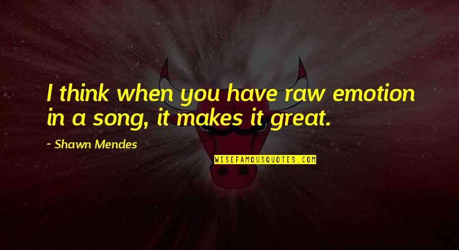 Spatafore Associates Quotes By Shawn Mendes: I think when you have raw emotion in
