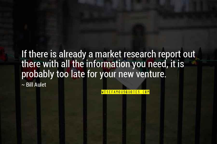 Spataro Restaurant Quotes By Bill Aulet: If there is already a market research report