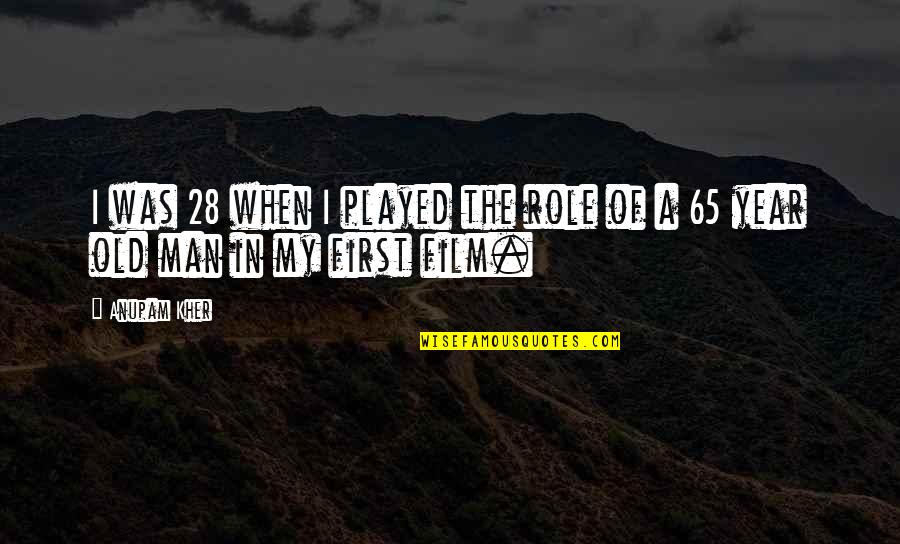 Spataru Milescu Quotes By Anupam Kher: I was 28 when I played the role