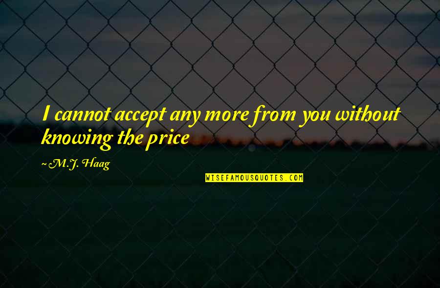 Spatele Plat Quotes By M.J. Haag: I cannot accept any more from you without