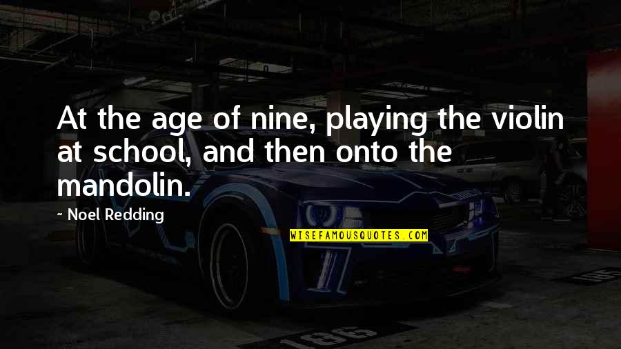 Spatele Unitatii Quotes By Noel Redding: At the age of nine, playing the violin