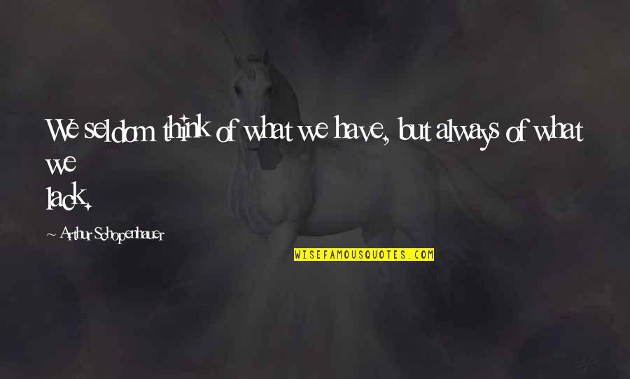 Spathis Cafe Quotes By Arthur Schopenhauer: We seldom think of what we have, but Spathis Cafe Quotes By Arthur Schopenhauer: We seldom think of what we have, but