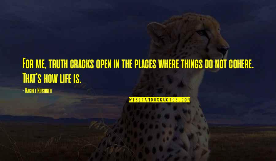 Spathis Chiropractic Reviews Quotes By Rachel Kushner: For me, truth cracks open in the places