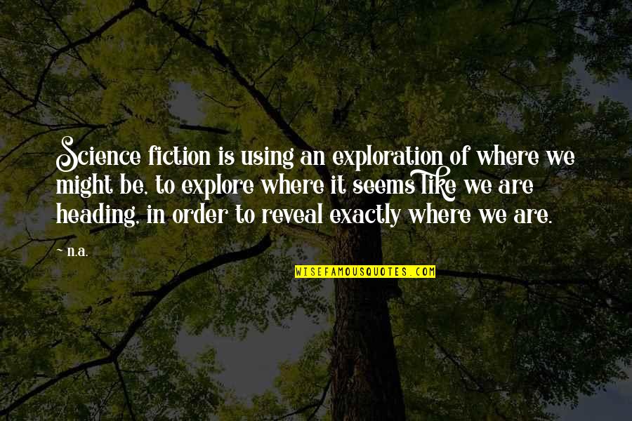 Spatial Computing Quotes By N.a.: Science fiction is using an exploration of where Spatial Computing Quotes By N.a.: Science fiction is using an exploration of where