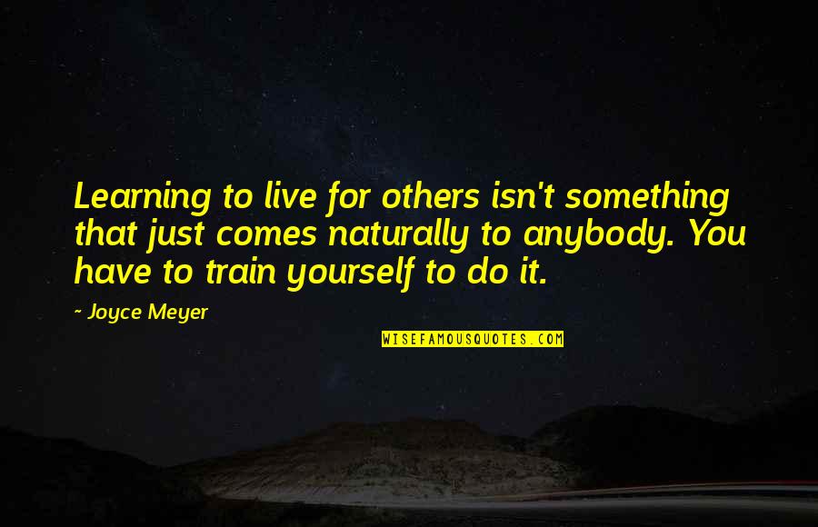 Spatial Design Quotes By Joyce Meyer: Learning to live for others isn't something that