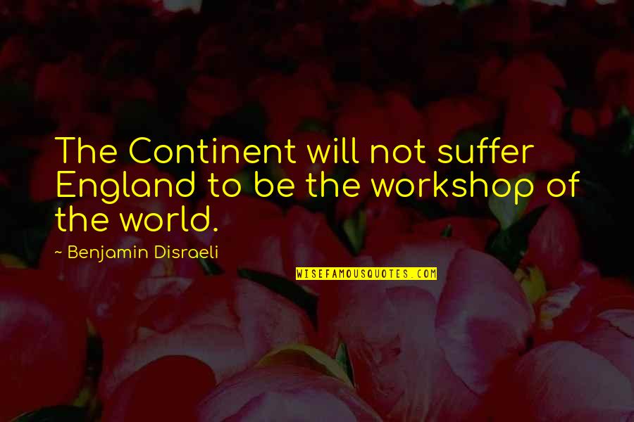 Spatialization Of Narrative Quotes By Benjamin Disraeli: The Continent will not suffer England to be
