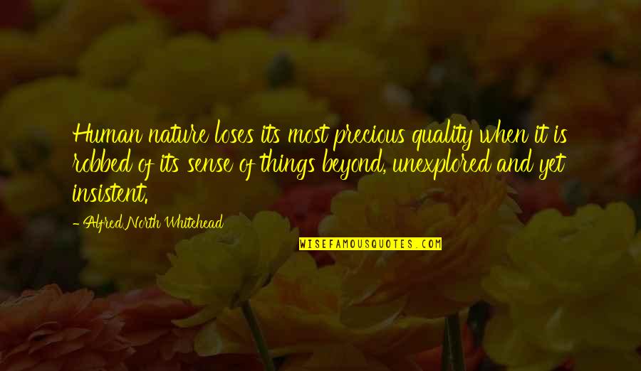 Spatialized Sound Quotes By Alfred North Whitehead: Human nature loses its most precious quality when