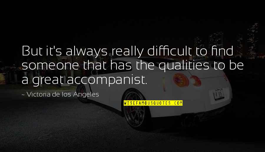 Spatialized Sound Quotes By Victoria De Los Angeles: But it's always really difficult to find someone