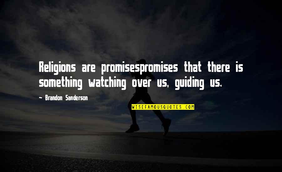 Spatially Synonym Quotes By Brandon Sanderson: Religions are promisespromises that there is something watching Spatially Synonym Quotes By Brandon Sanderson: Religions are promisespromises that there is something watching