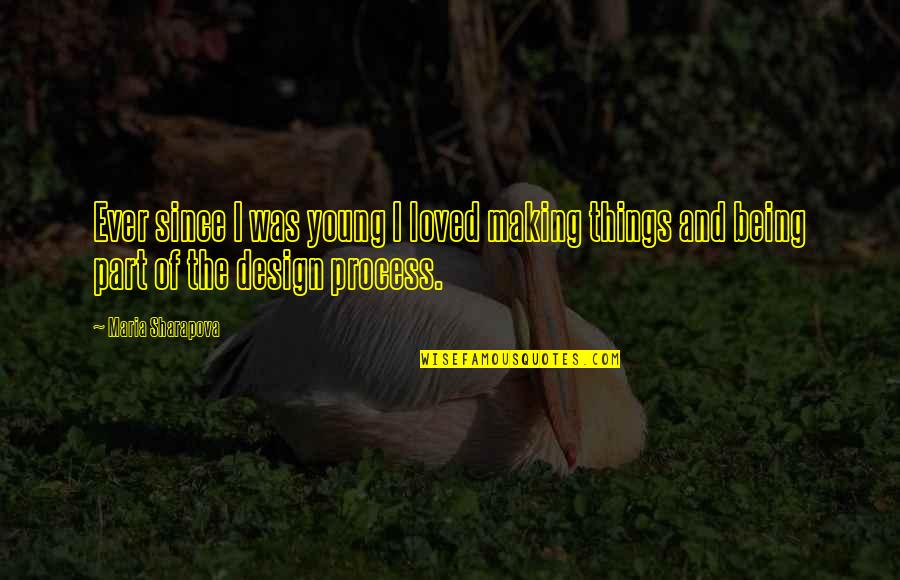 Spatially Synonym Quotes By Maria Sharapova: Ever since I was young I loved making Spatially Synonym Quotes By Maria Sharapova: Ever since I was young I loved making