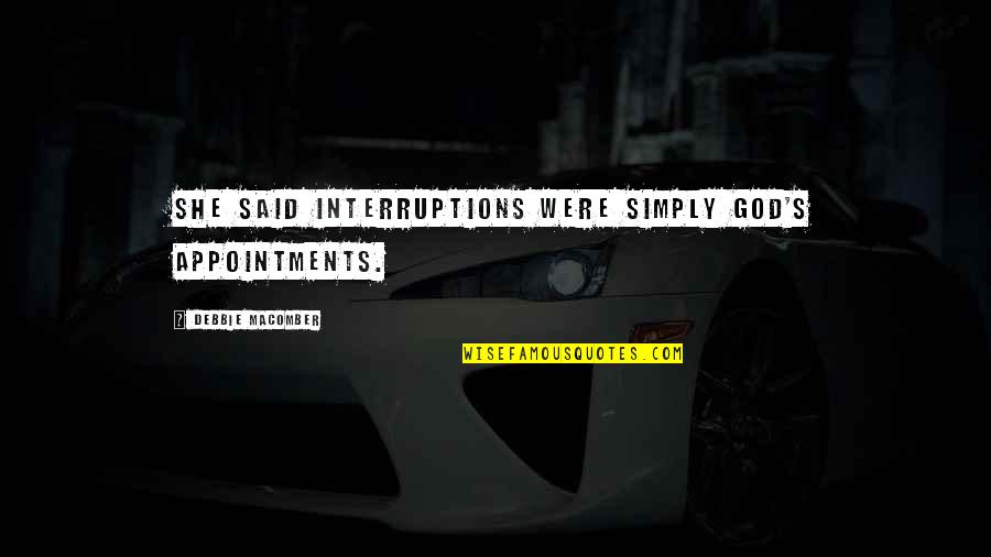 Spatii Comerciale Quotes By Debbie Macomber: She said interruptions were simply God's appointments. Spatii Comerciale Quotes By Debbie Macomber: She said interruptions were simply God's appointments.