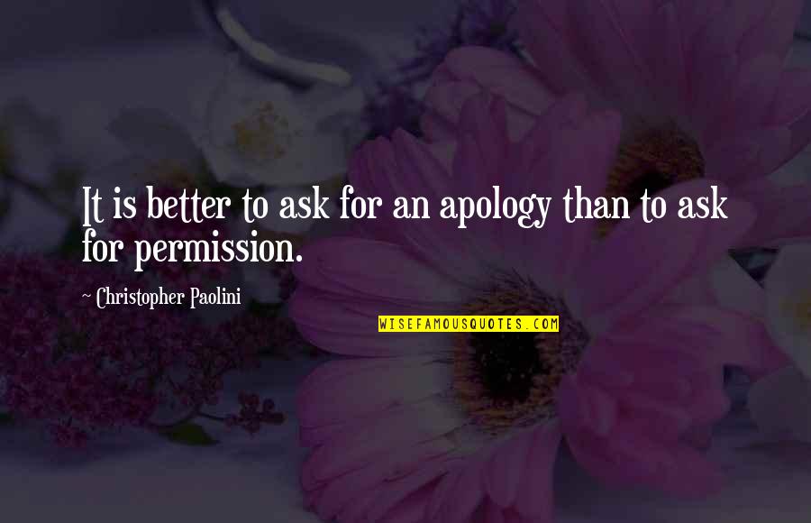 Spatini Recipe Quotes By Christopher Paolini: It is better to ask for an apology