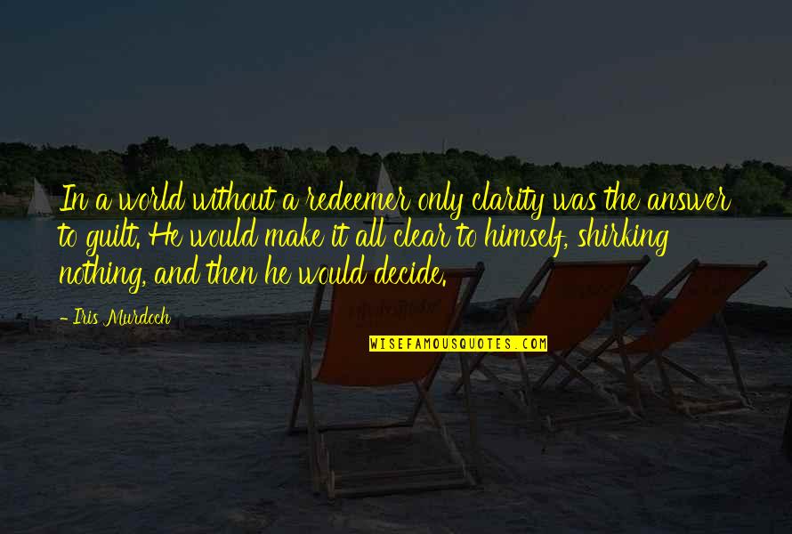 Spatium Quotes By Iris Murdoch: In a world without a redeemer only clarity Spatium Quotes By Iris Murdoch: In a world without a redeemer only clarity