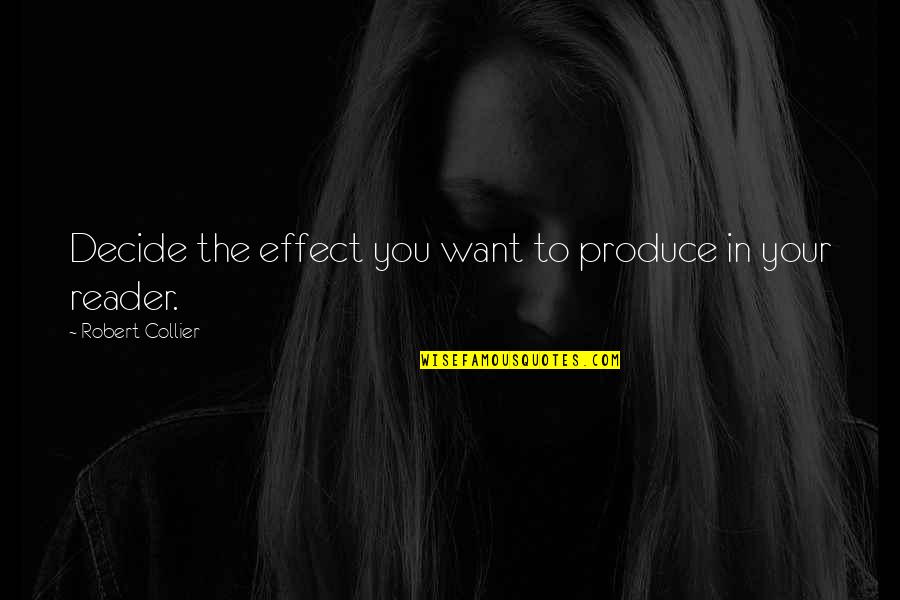 Spatolas Plumsteadville Quotes By Robert Collier: Decide the effect you want to produce in Spatolas Plumsteadville Quotes By Robert Collier: Decide the effect you want to produce in