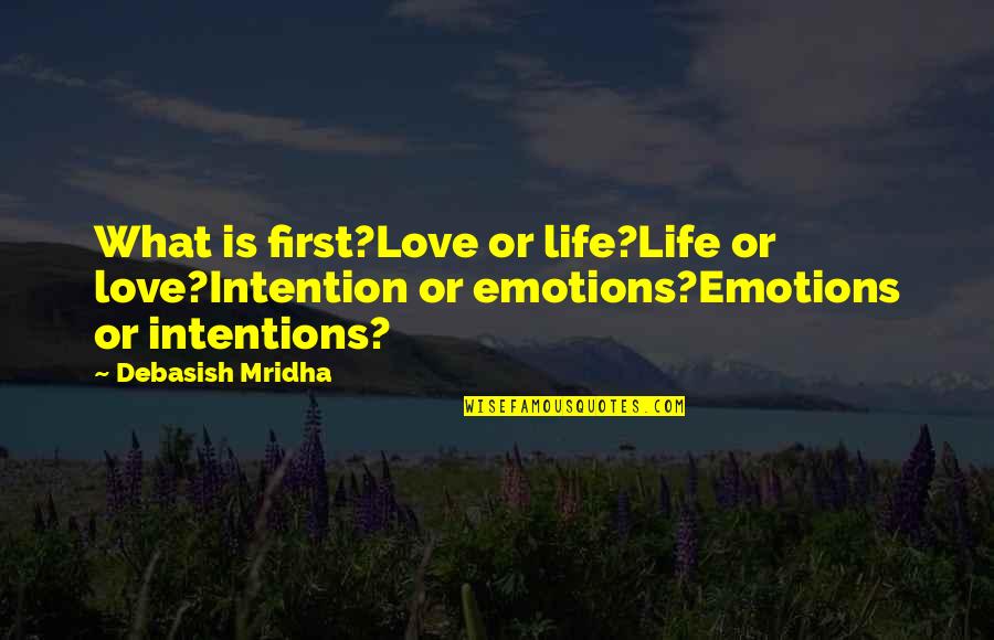 Spats For Cleats Quotes By Debasish Mridha: What is first?Love or life?Life or love?Intention or