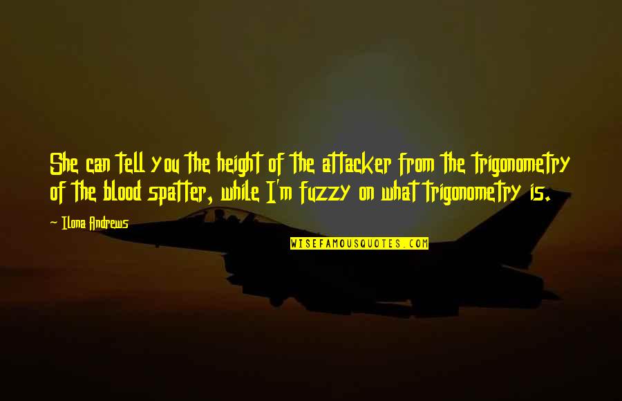 Spatter Quotes By Ilona Andrews: She can tell you the height of the