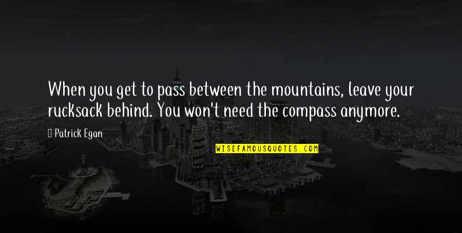 Spatter Quotes By Patrick Egan: When you get to pass between the mountains,