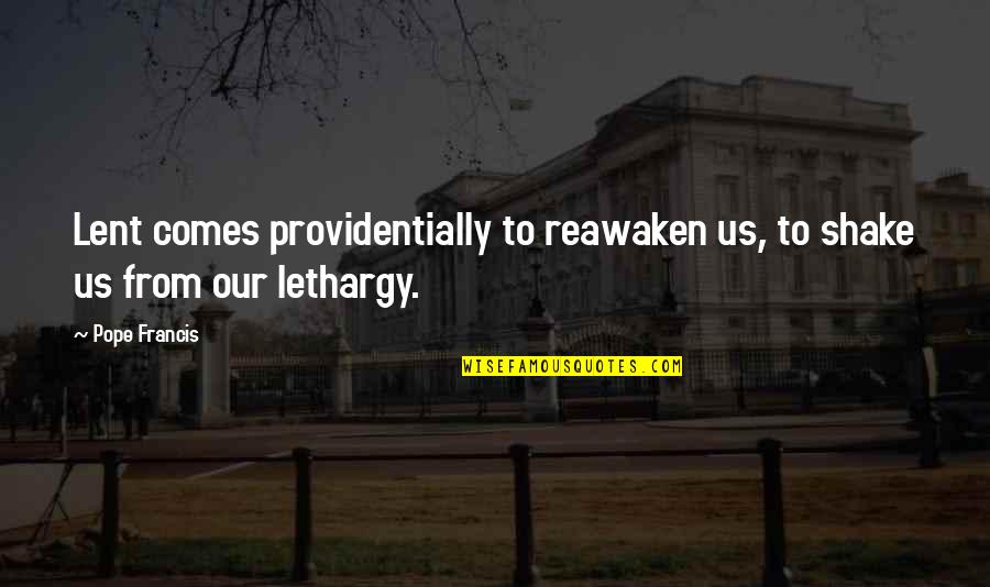 Spatter Quotes By Pope Francis: Lent comes providentially to reawaken us, to shake