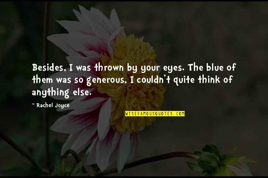 Spattering Brick Quotes By Rachel Joyce: Besides, I was thrown by your eyes. The Spattering Brick Quotes By Rachel Joyce: Besides, I was thrown by your eyes. The