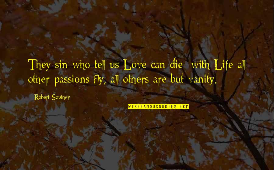 Spattering Brick Quotes By Robert Southey: They sin who tell us Love can die: Spattering Brick Quotes By Robert Southey: They sin who tell us Love can die: