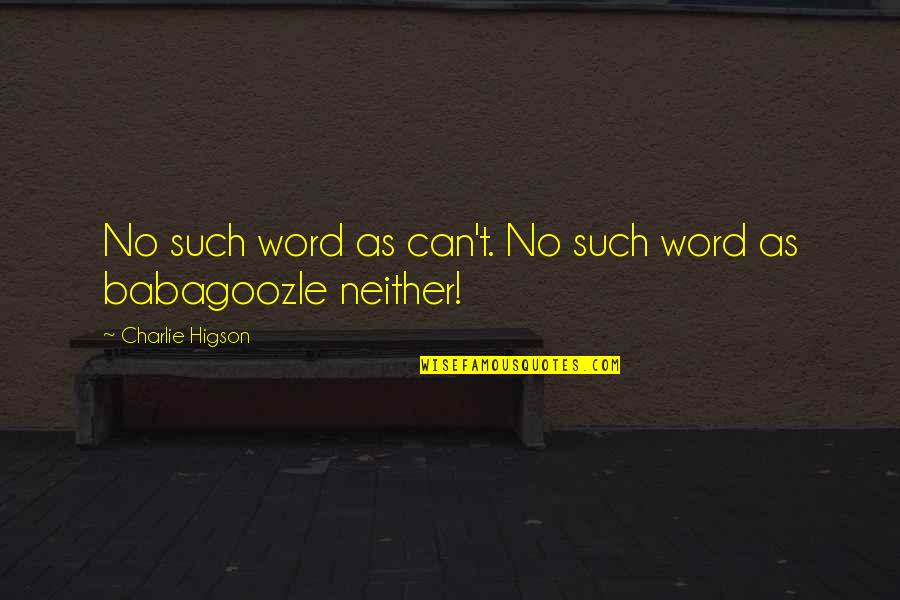 Spatzen Translate Quotes By Charlie Higson: No such word as can't. No such word